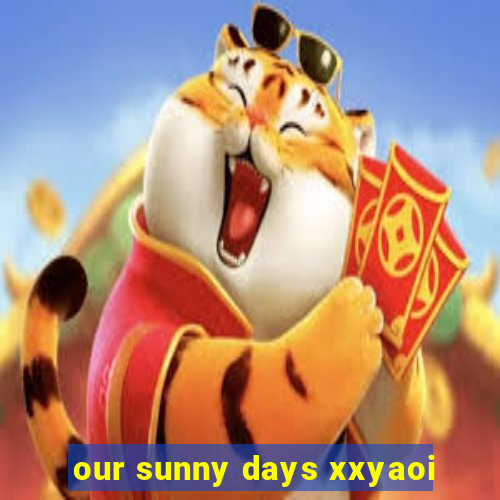 our sunny days xxyaoi